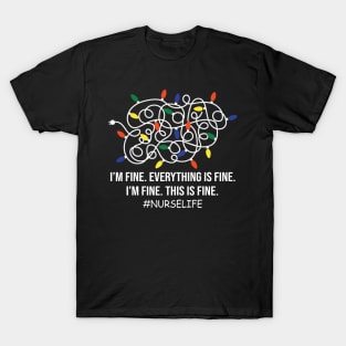 Nurse life Funny I'm Fine Everything Is Fine I'm Fine T-Shirt